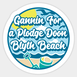 Gannin for a plodge doon Blyth Beach - Going for a paddle in the sea at Blyth Beach Sticker